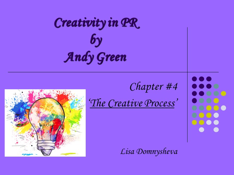 Creativity in PR by Andy Green Chapter #4 ‘The Creative Process’   Lisa